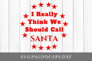 I Really Think We Should Call Santa